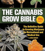 The Cannabis Grow Bible: the Definitive Guide to Growing Marijuana for Recreational and Medicinal Use