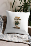 More Weed Less Stress | Cannabis | Weed | Marijuana | Highdea | Funny | Graphic | Premium Pillow