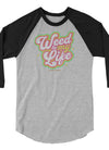 Weed Is My Life | Cannabis | Weed | Marijuana | Highdea | Funny | Graphic | Unisex 3/4 Sleeve Raglan Shirt | Tultex 245