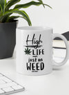 High On Life Not Just On Weed  | Cannabis | Weed | Marijuana | Highdea | Funny | Graphic | White Glossy Mug