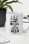 High On Life Not Just On Weed  | Cannabis | Weed | Marijuana | Highdea | Funny | Graphic | White Glossy Mug